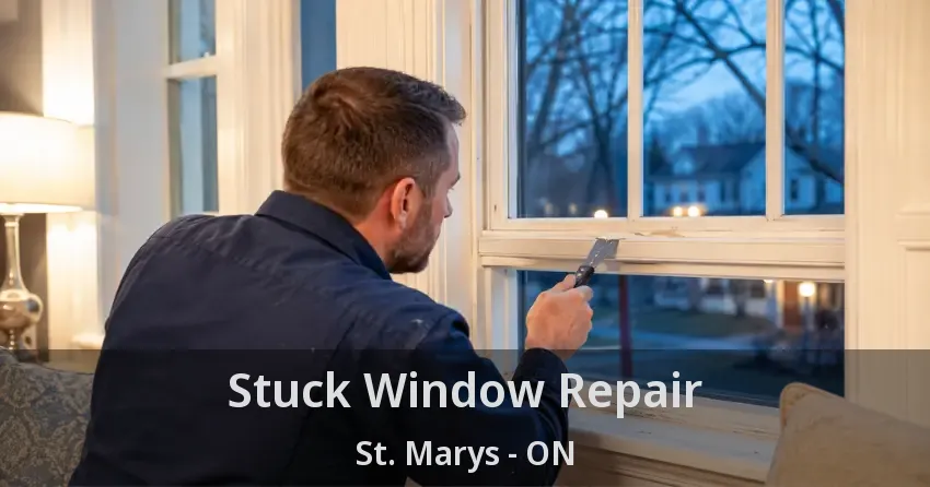 Stuck Window Repair St. Marys - ON