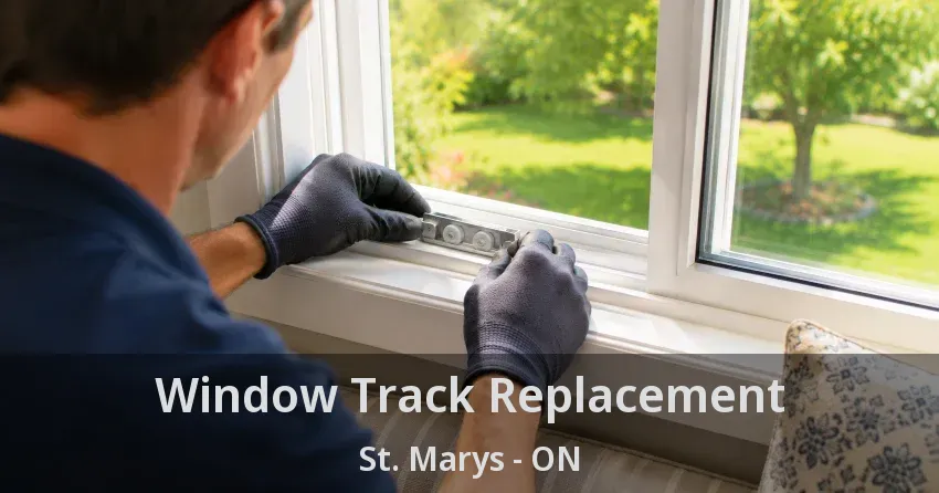 Window Track Replacement St. Marys - ON